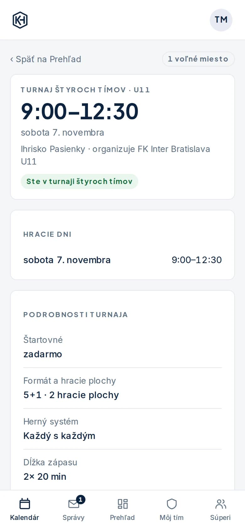 Turnaj štyroch tímov na telefóne očami prihláseného tímu: 9:00–12:30 v sobotu na Ihrisku Pasienky, štítok Ste v turnaji, hrací deň a podrobnosti: štartovné zadarmo, 5+1 na dvoch hracích plochách, každý s každým, 2× 20 minút a bufet